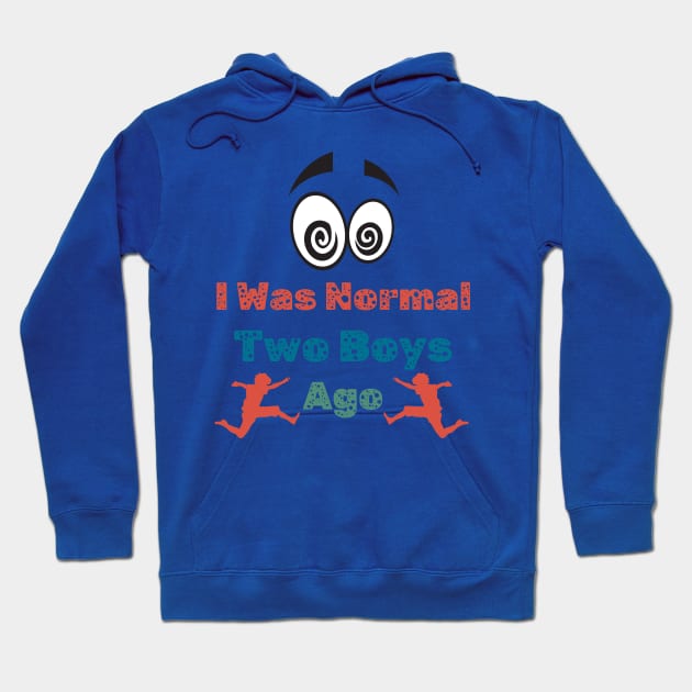 I Was Normal Two Boys Ago Funny Mom T Shirt for Mother of Two Boys Hoodie by Kibria1991